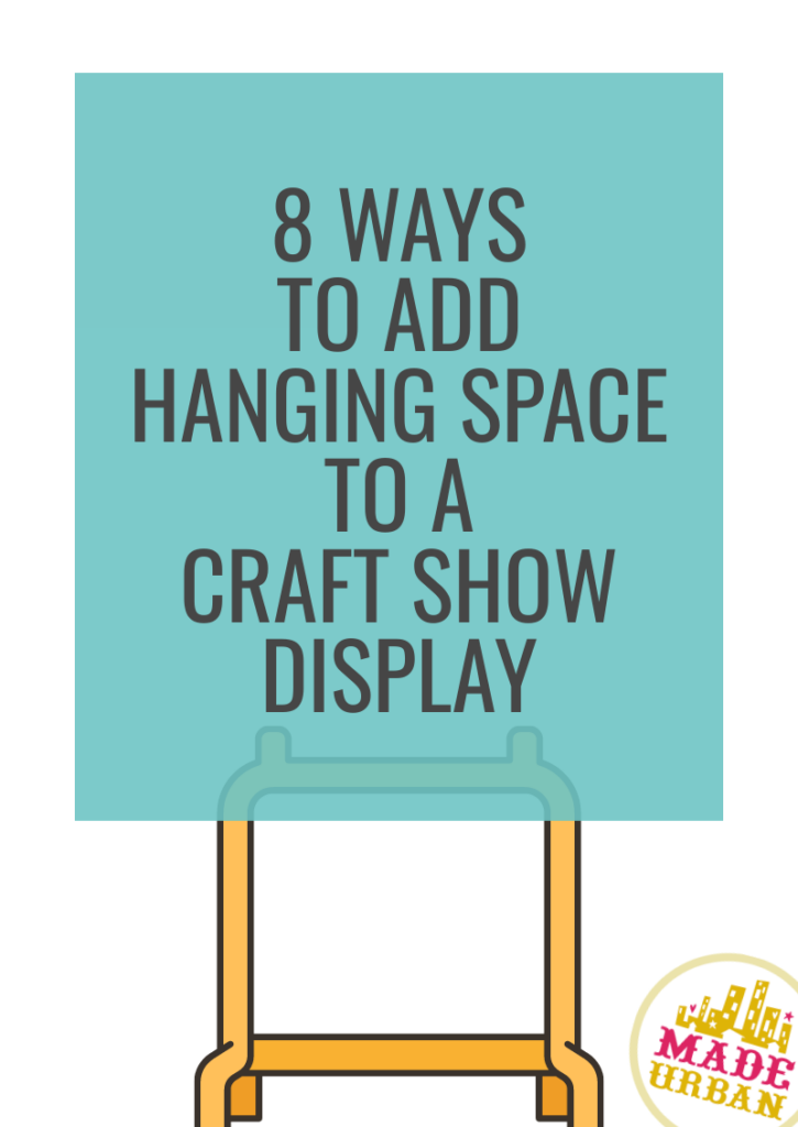 8 Ways to Add Hanging Space to a Craft Show Display